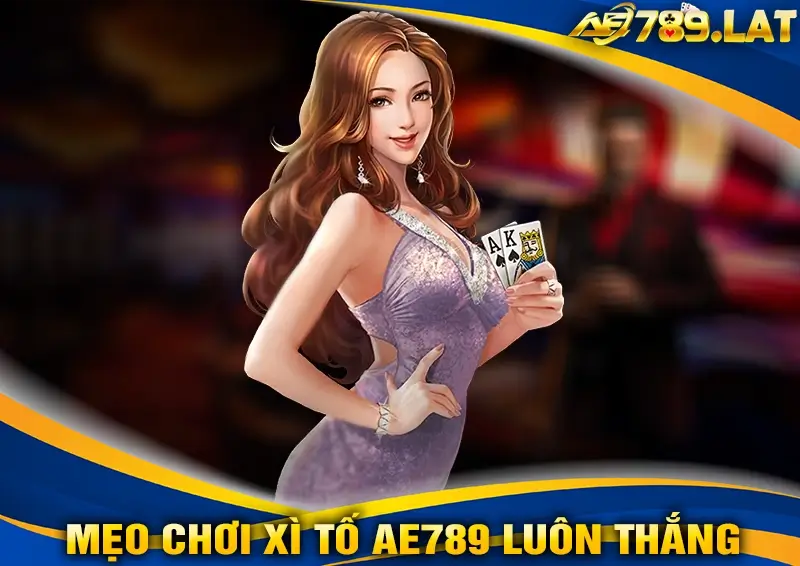 Mẹo chơi Xì Tố AE789 luôn thắng
